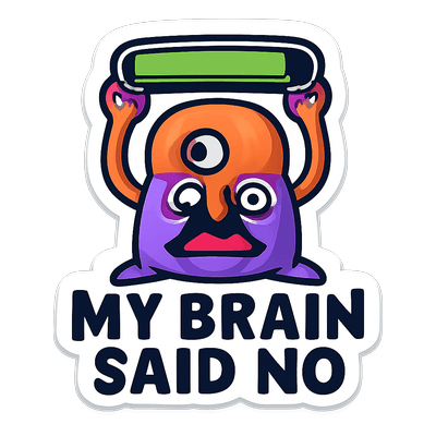 My Brain Said No
